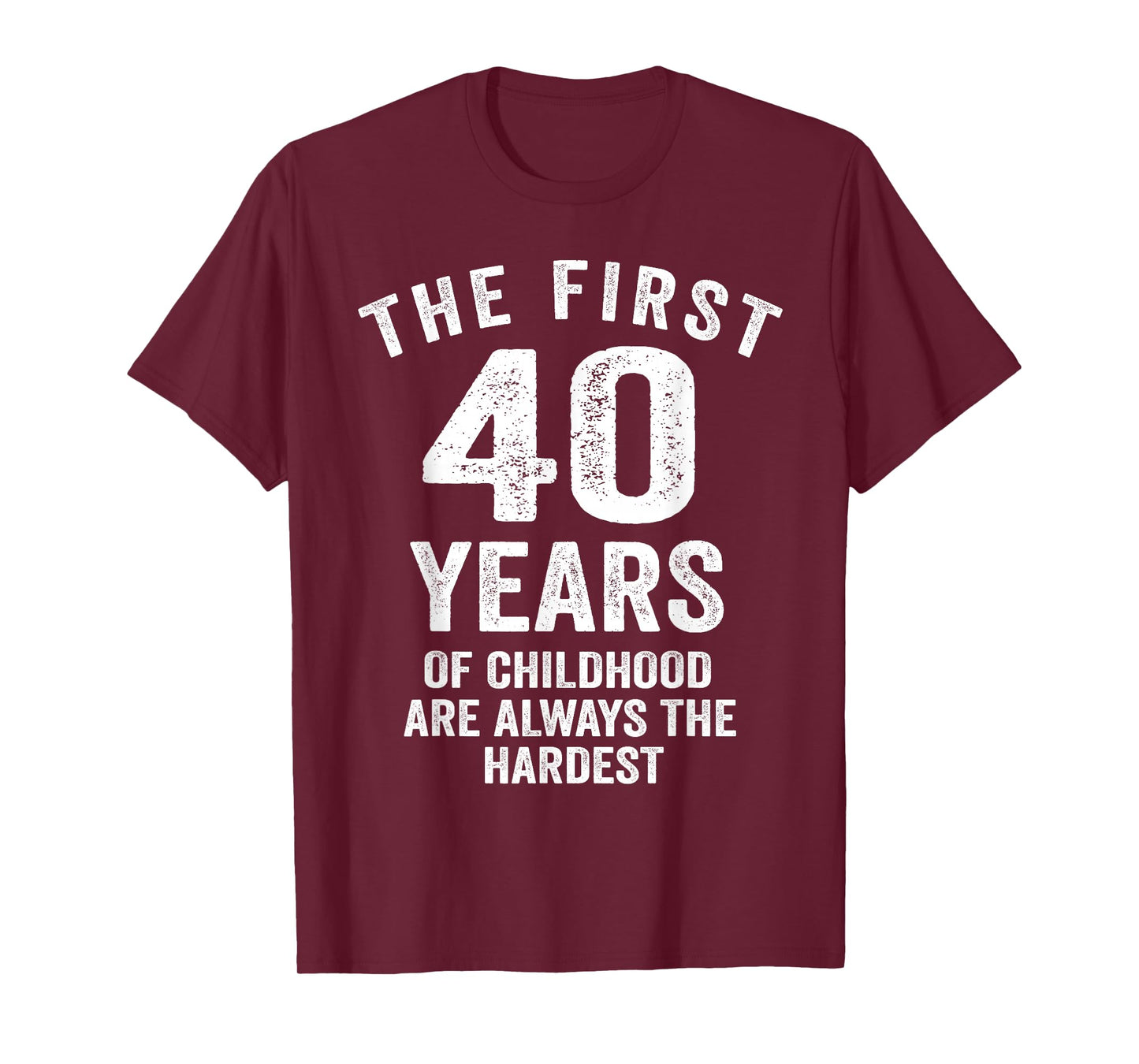 The First 40 Years of Childhood are Hardest 40th Birthday T-Shirt