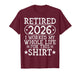 Retired 2026 Retirement Worked Whole Life for This T-Shirt