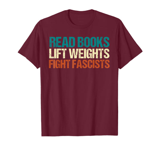 Read Books Lift Weights Fight Fascists Reading Men Women T-Shirt