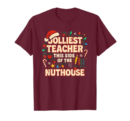 Jolliest Teacher This Side of The Nuthouse Teacher Christmas T-Shirt