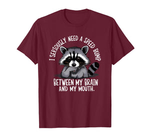 I Seriously Need A Speed Bump Between My Brain and My Mouth T-Shirt