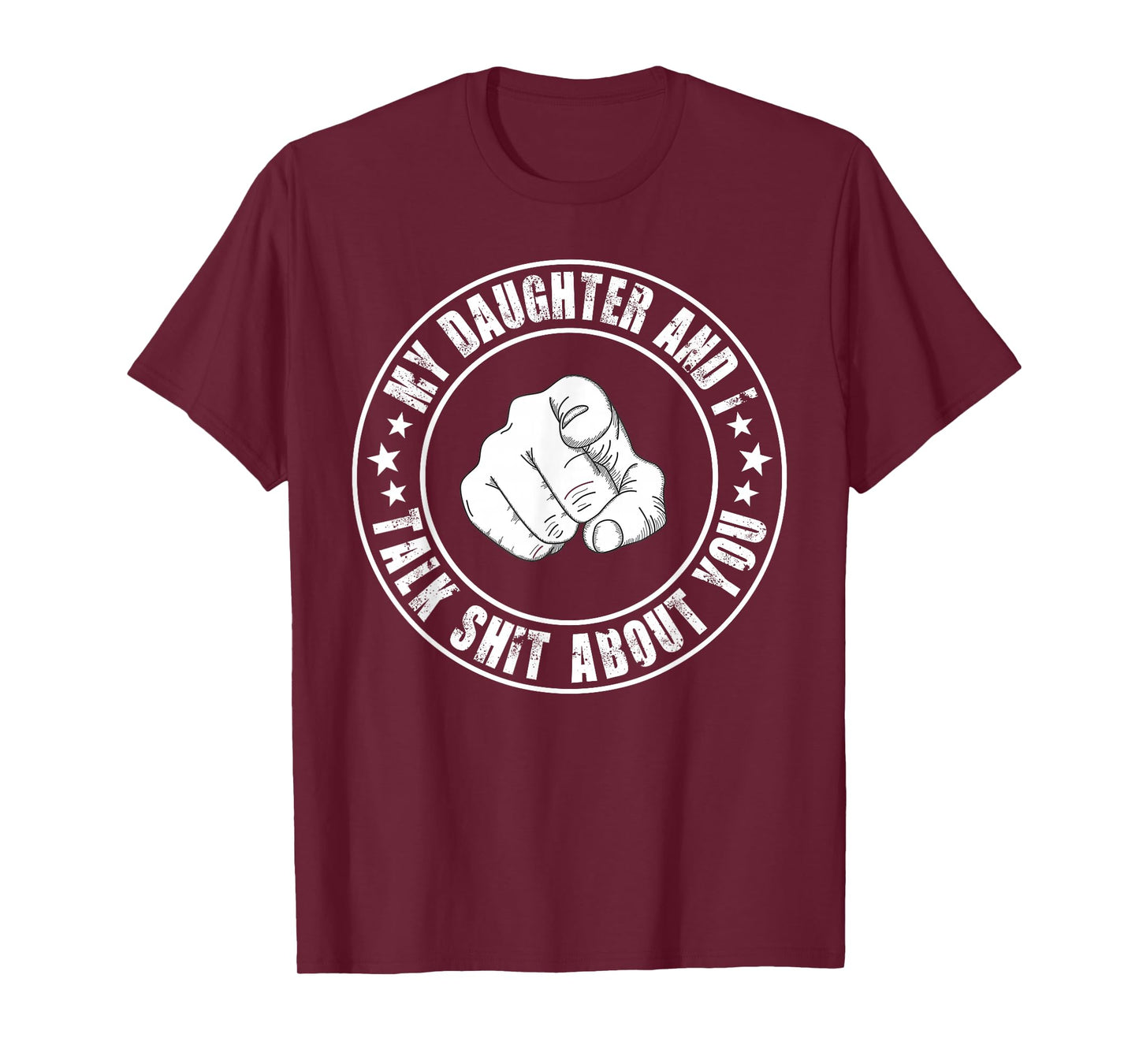 My Daughter and I Talk Shit About You Funny Matching Dad T-Shirt