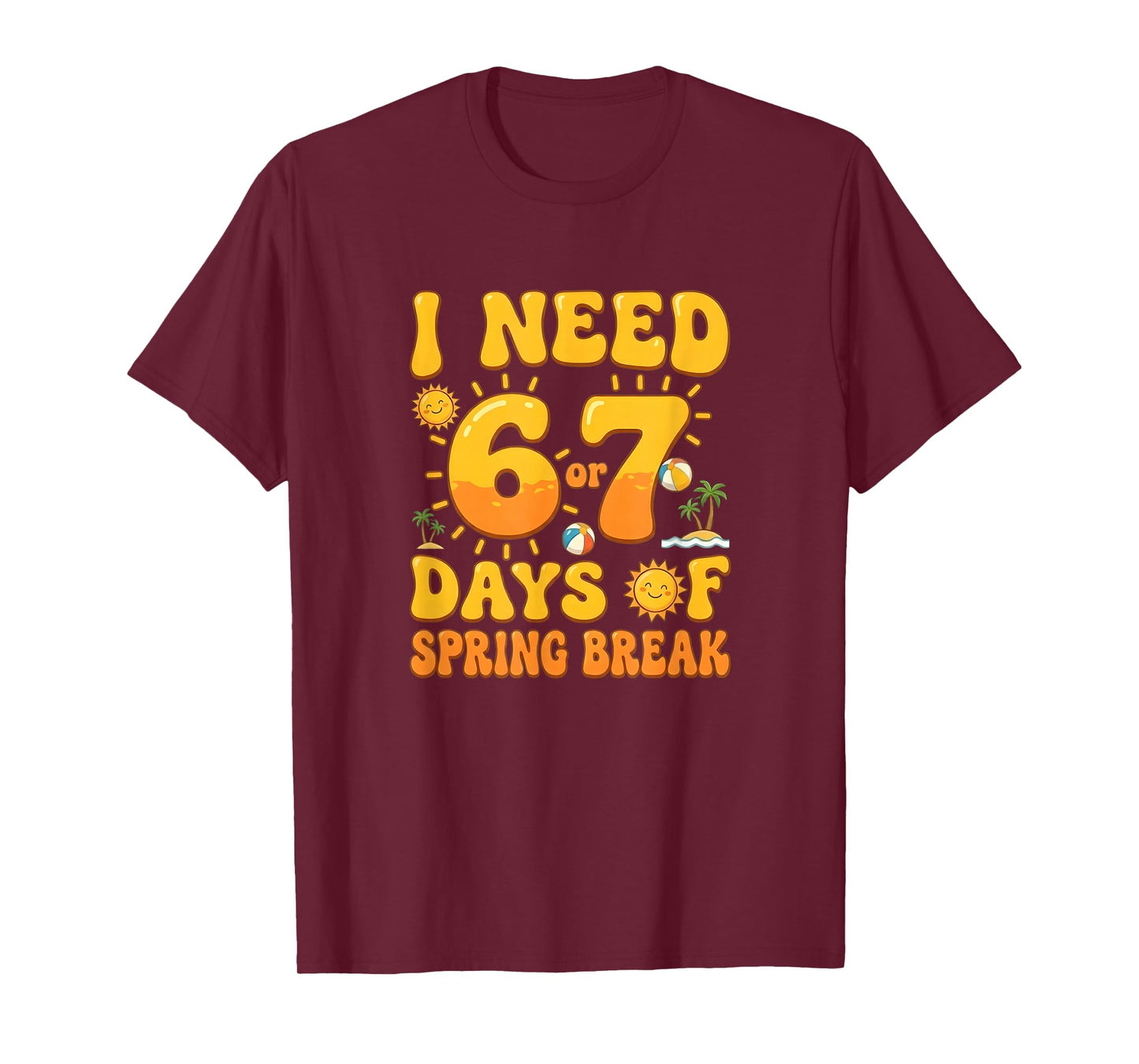 I Need 6 7 Days of Spring Break 2026 Teacher and School T-Shirt