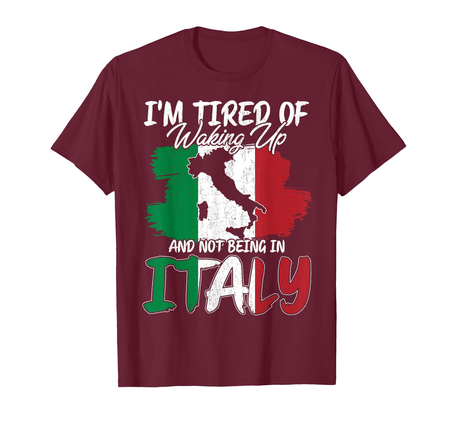 I'm Tired of Waking Up Not Being in Italy Quote Gifts T-Shirt