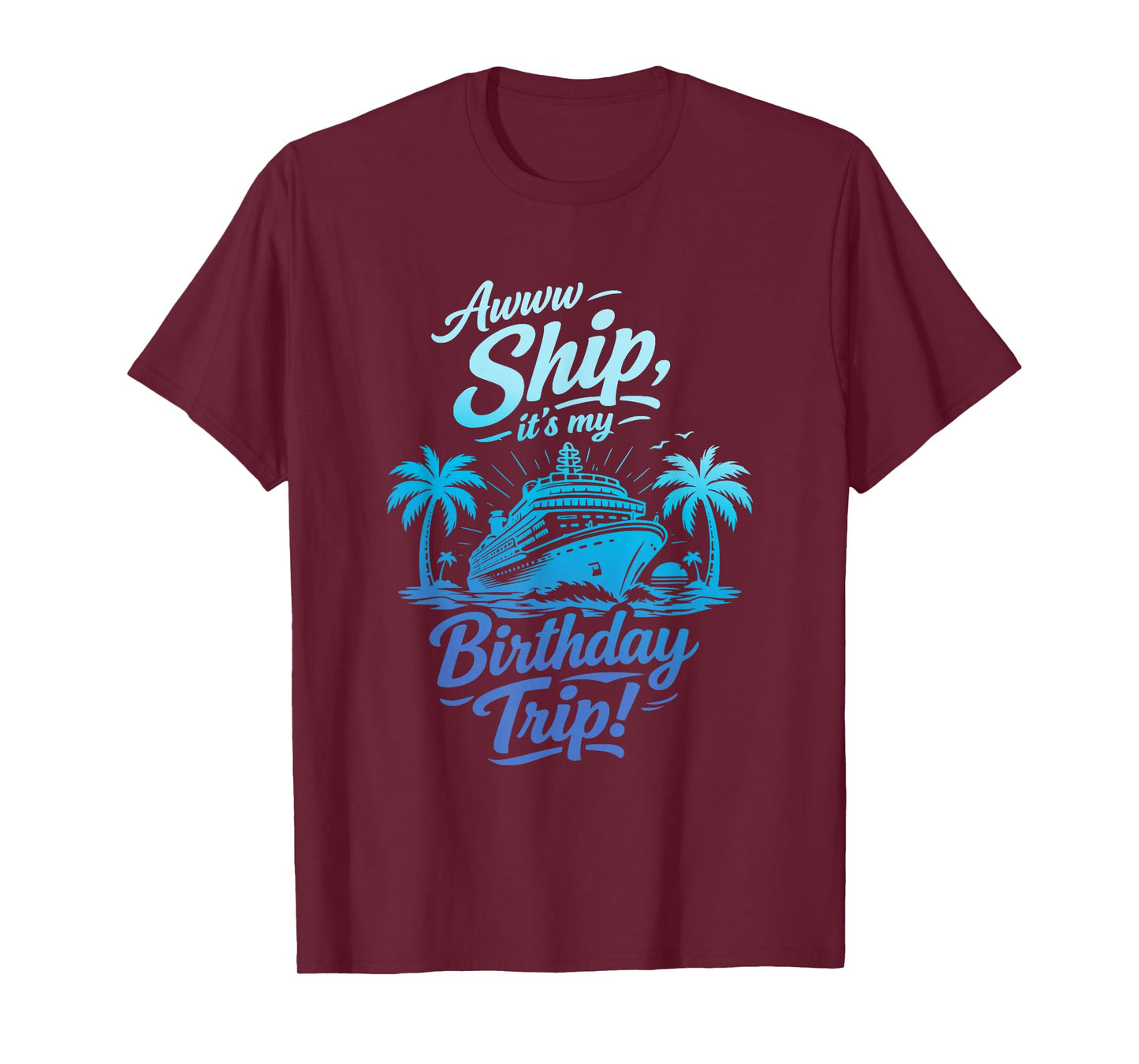 Awww Ship It's My Birthday Trip Cruise Ship Vacation T-Shirt