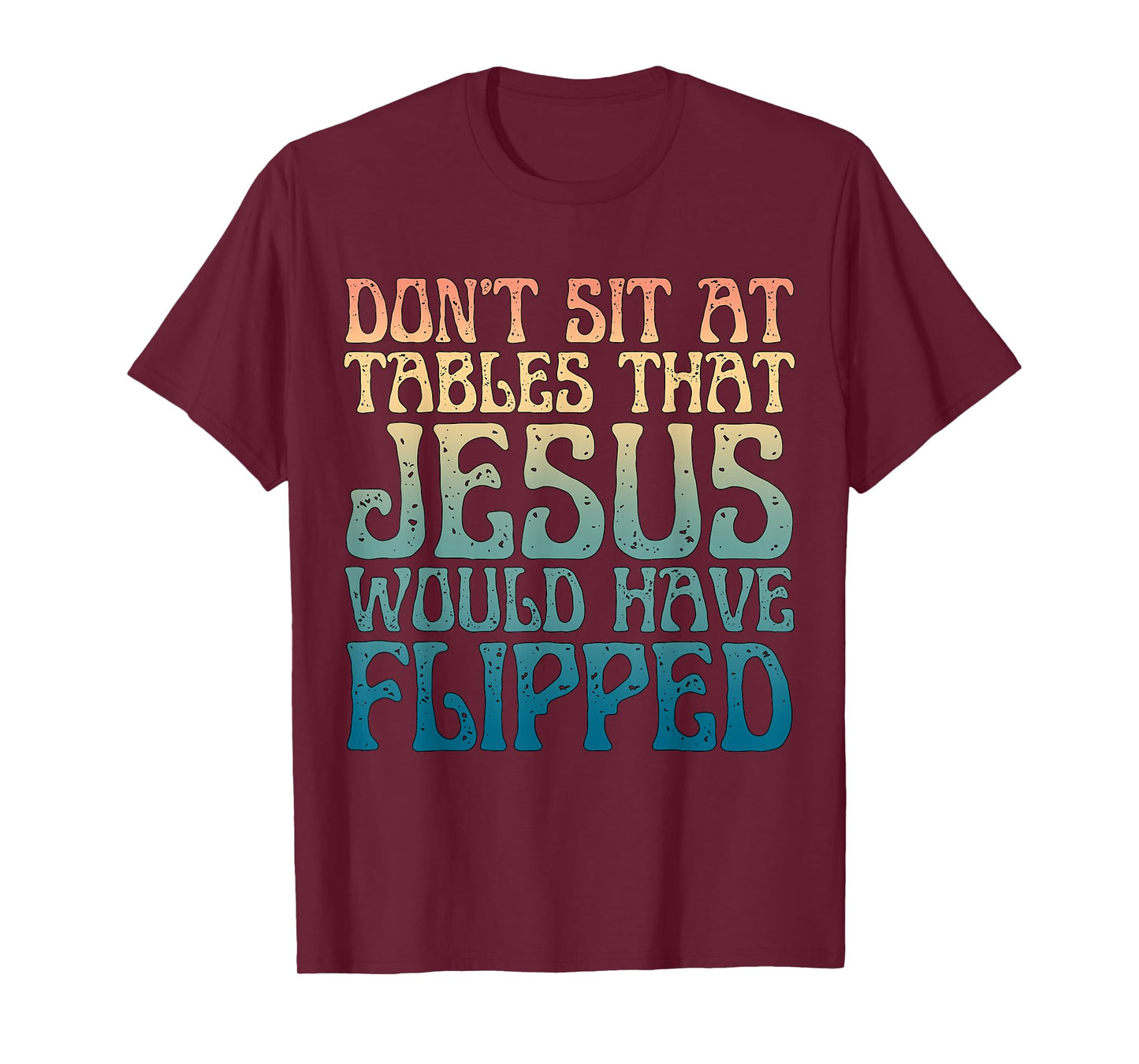 Don't Sit at Tables That Jesus Would Have Flipped Christian T-Shirt