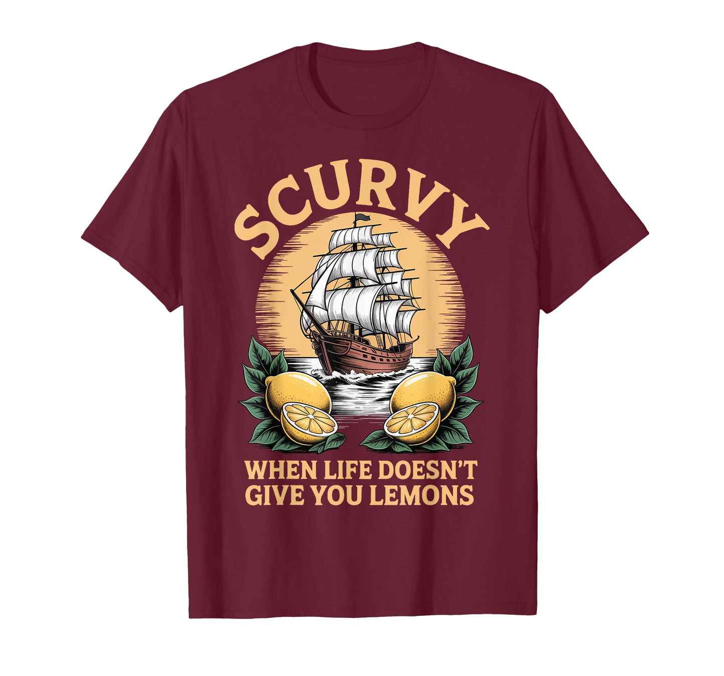 Scurvy When Life Doesn't Give You Lemons T-Shirt