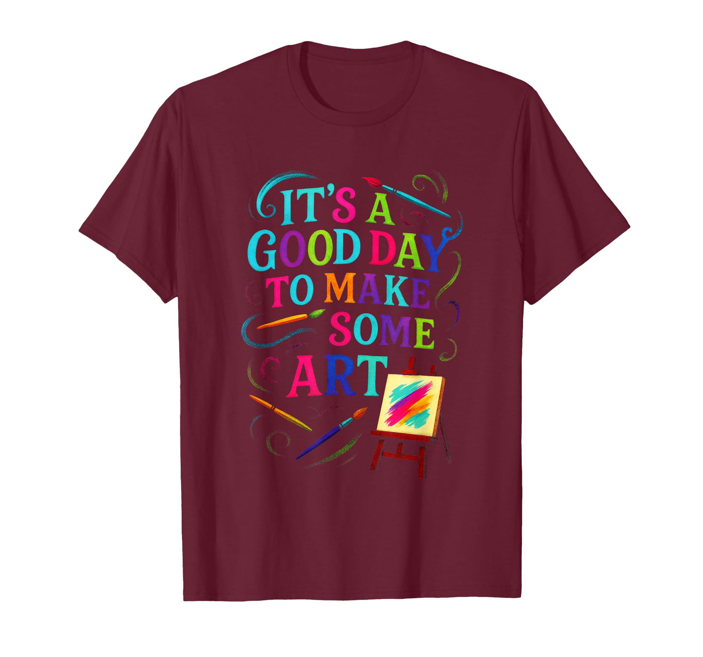 It's A Good Day to Make Some Art - Artistic T-Shirt