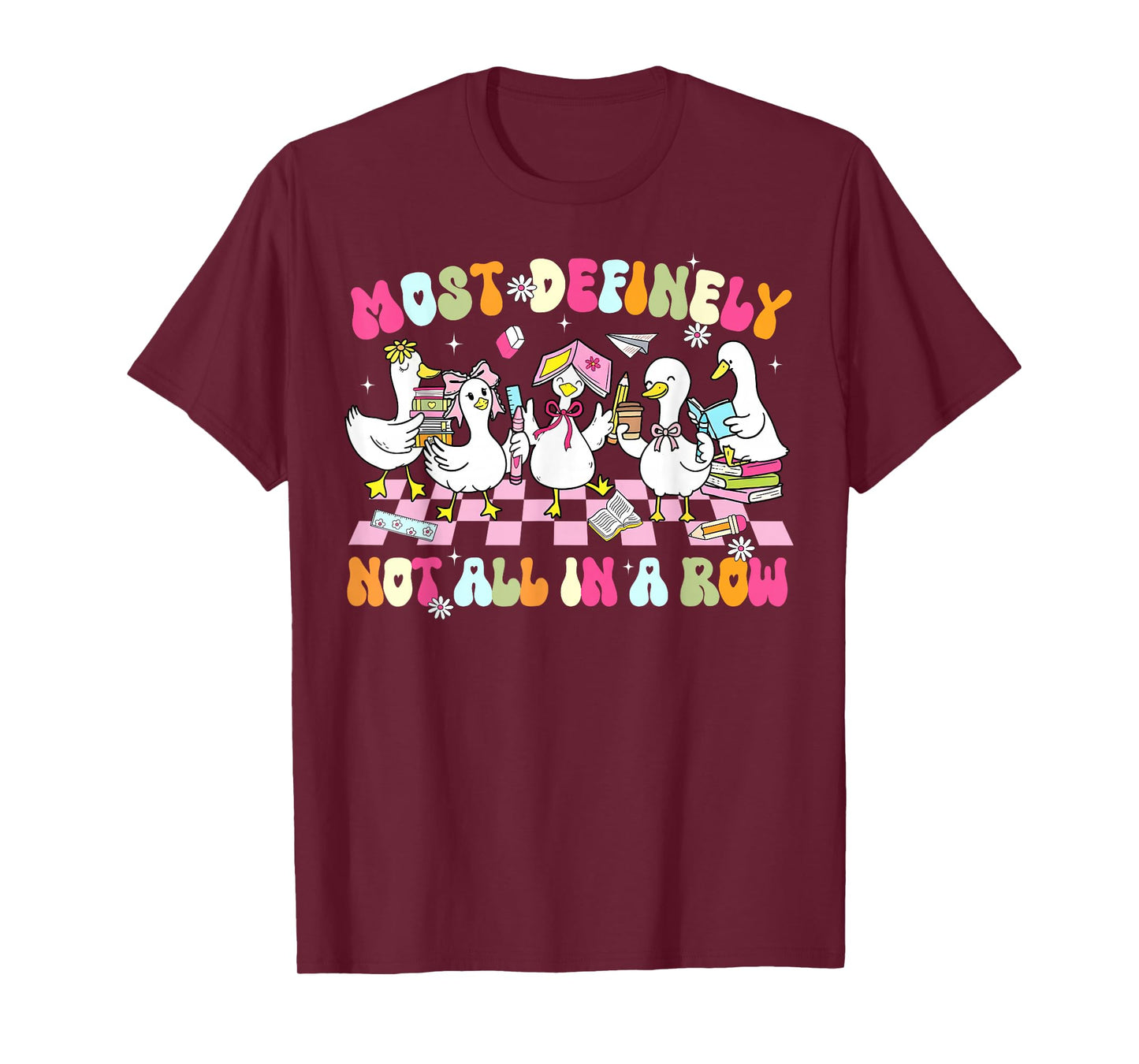 Funny Silly Goose Most Definitely Not All in A Row Teacher T-Shirt
