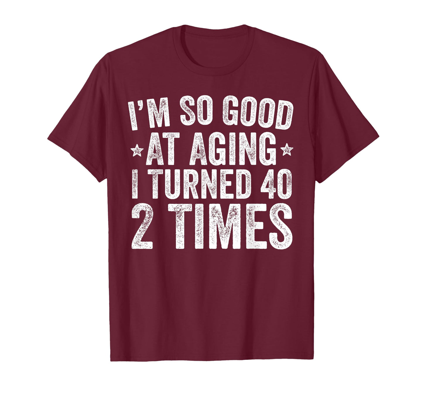 I'm So Good at Aging I Turned 40 2 Times 80th Birthday T-Shirt