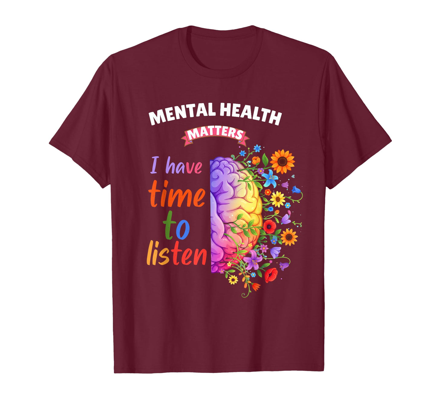Mental Health Awareness I Have Time to Listen Men Women T-Shirt