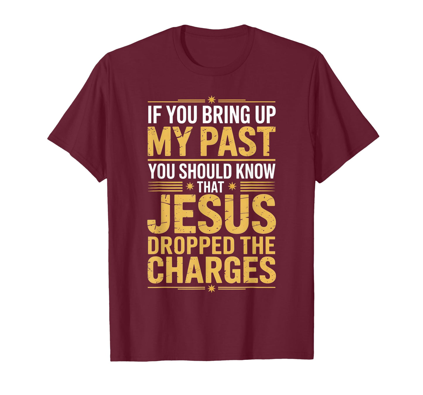 If You Bring Up My Past Jesus Dropped The Charges T-Shirt