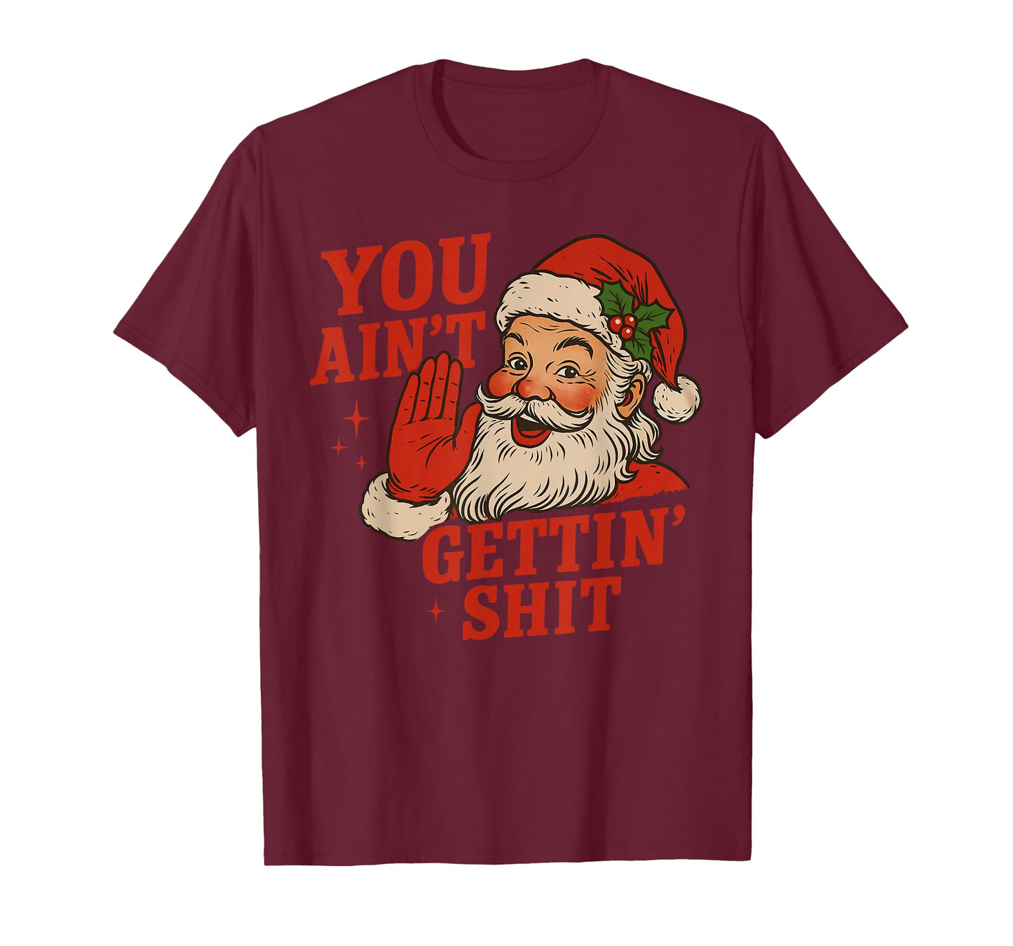 Funny Christmas Santa You Ain't Getting Shit Adult Humor T-Shirt