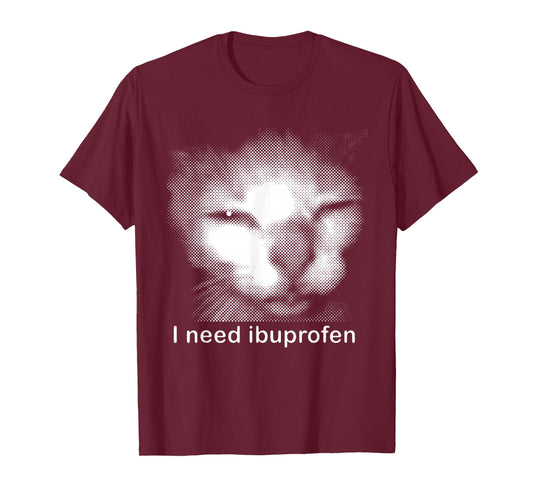 I Need Ibuprofen Cat Meme Funny Silly Cat Ironic Weird T-Shirt