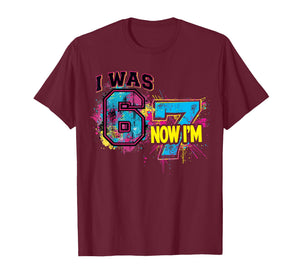 I was 6 Now I'm 7 Birthday, Funny 67 Viral Meme,7 Year Old T-Shirt