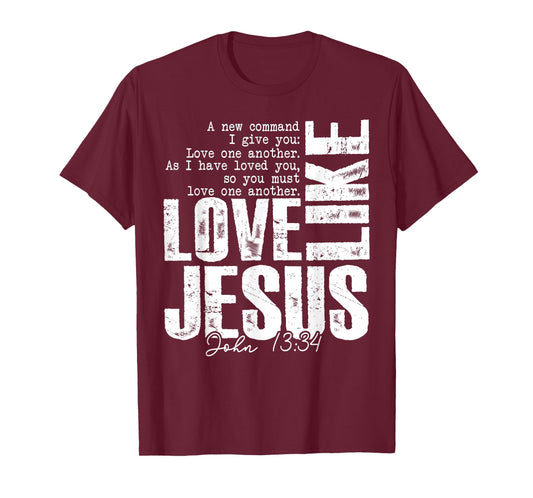 Love Like Jesus John 13 34 Christian Scripture Quote Faith T-Shirt