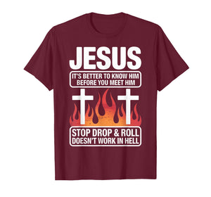 Know Jesus Before You Meet Him Faith Quote T-Shirt