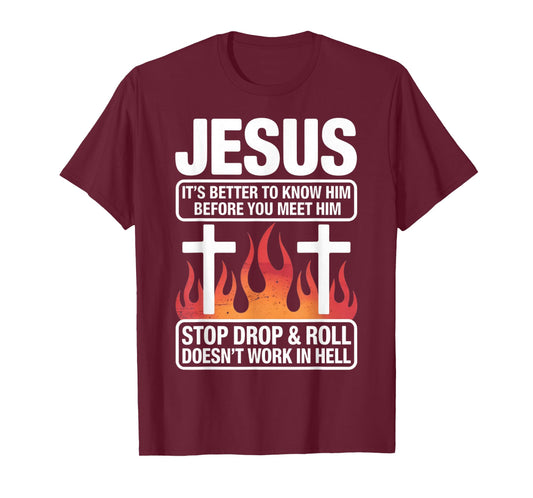Know Jesus Before You Meet Him Faith Quote T-Shirt