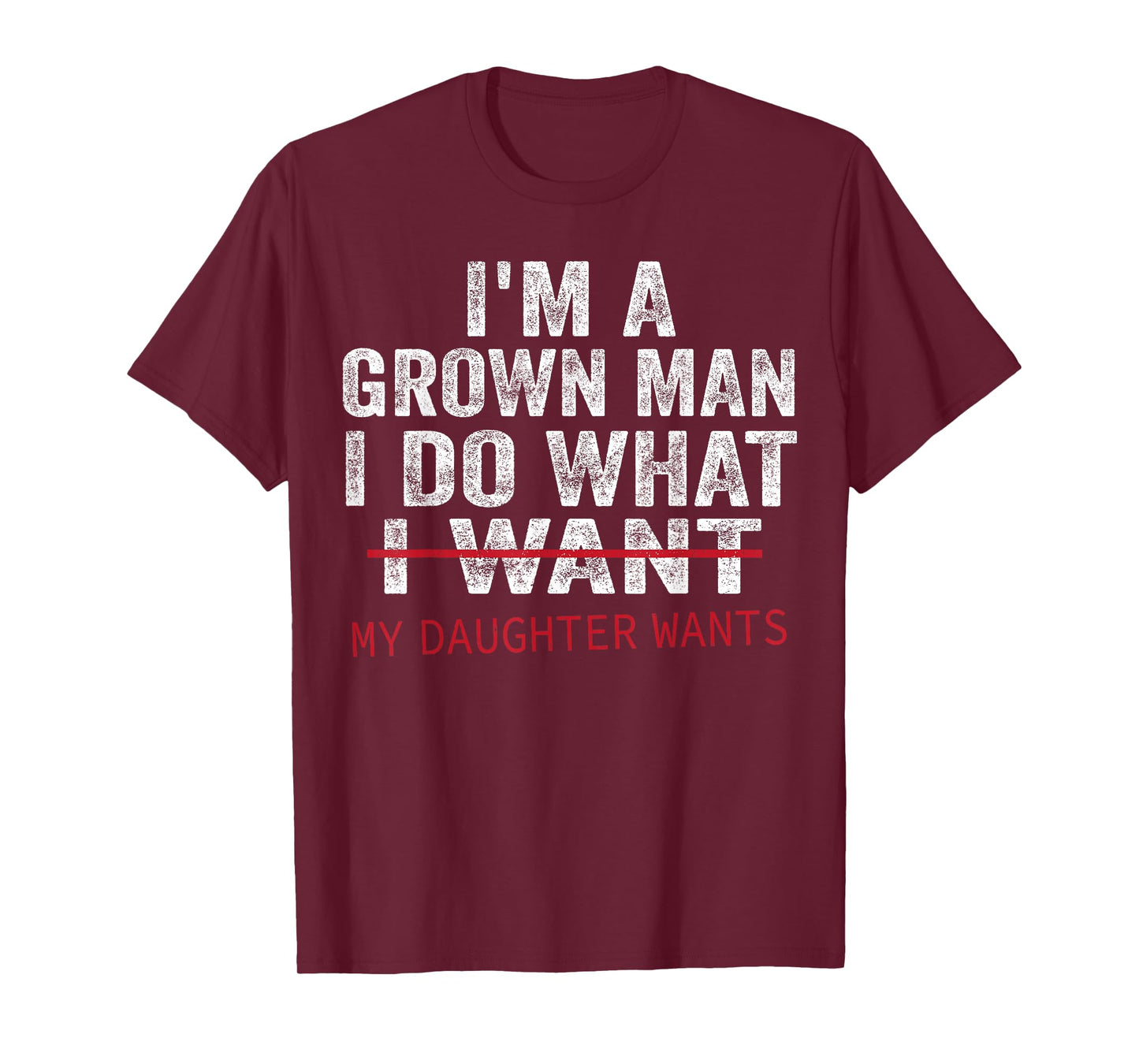 Funny Dad Father I'm A Grown Man I Do What My Daughter Wants T-Shirt