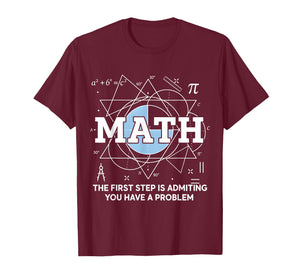 Math The First Step is Admitting You Have A Problem Men T-Shirt