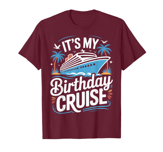 Cruise Ship Birthday Trip It's My Birthday Cruise T-Shirt