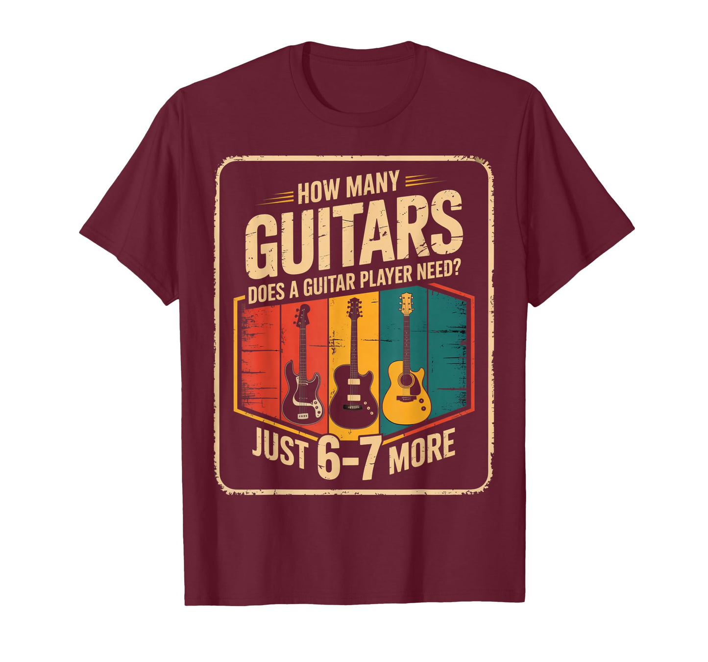 How Many Guitars Need? Just 6 7 More Funny Guitarist Gifts T-Shirt