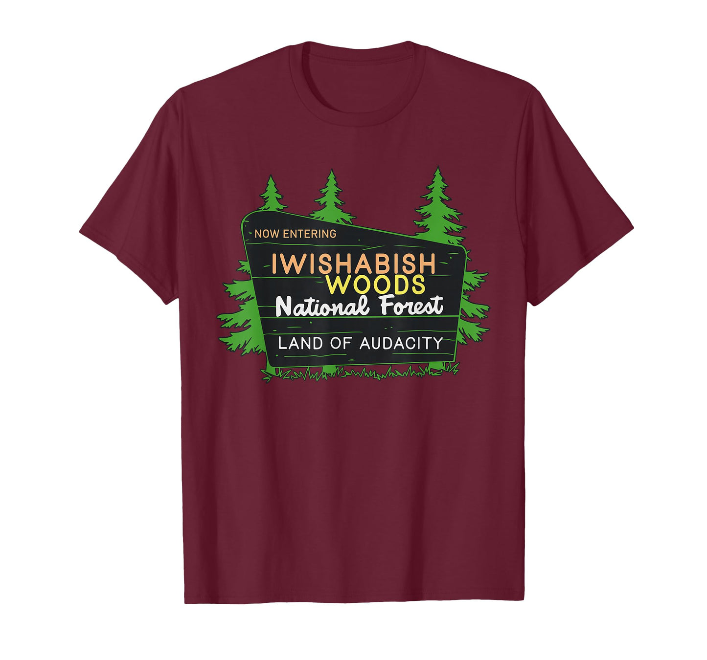Iwishabish Woods National Forest Land of Audacity T-Shirt