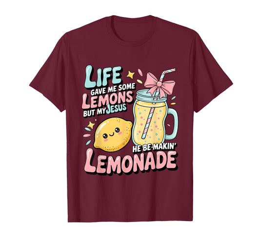 Life Gave Me Some Lemons But My Jesus He Be Makin Lemonade T-Shirt