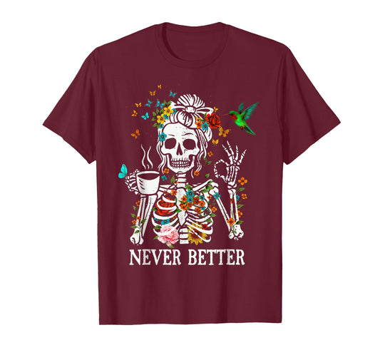 Messy Bun Drinking Coffee Never Better Skeleton T-Shirt