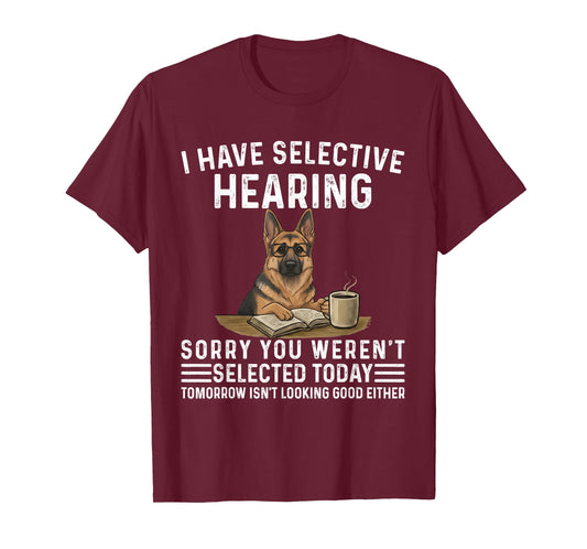 Sarcasm I Have Selective Hearing Funny Dog German Shepherd T-Shirt