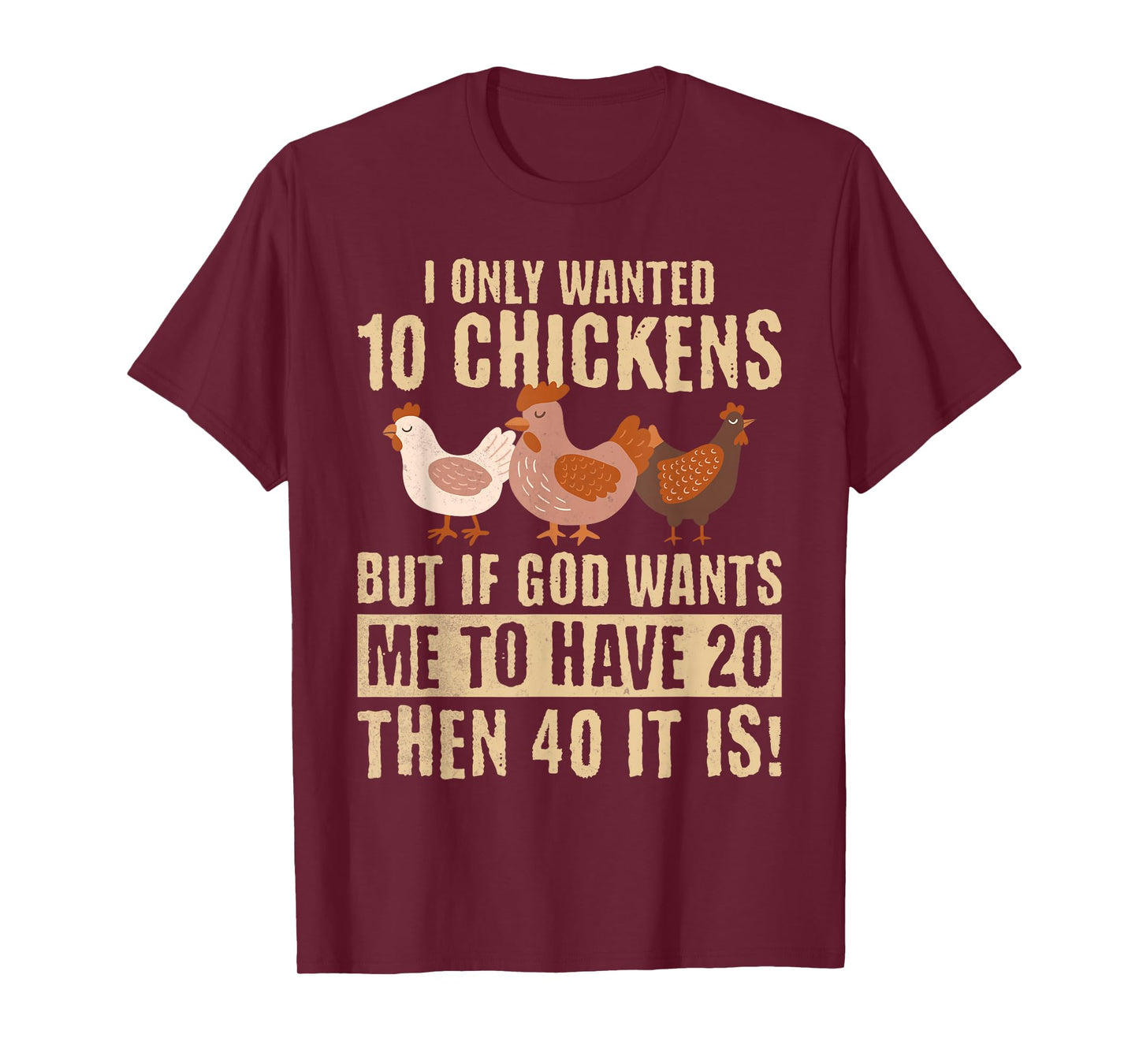 I Only Wanted 10 Chickens But If God Wants Me to Have 20 T-Shirt