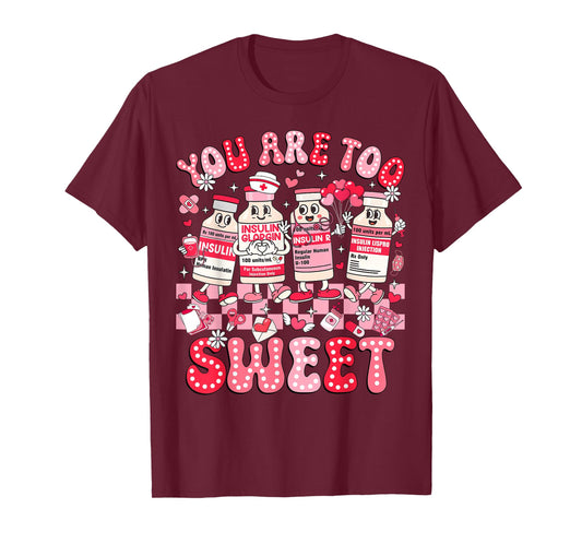 You are Too Sweet Diabetes Awareness Insulin Valentine Nurse T-Shirt