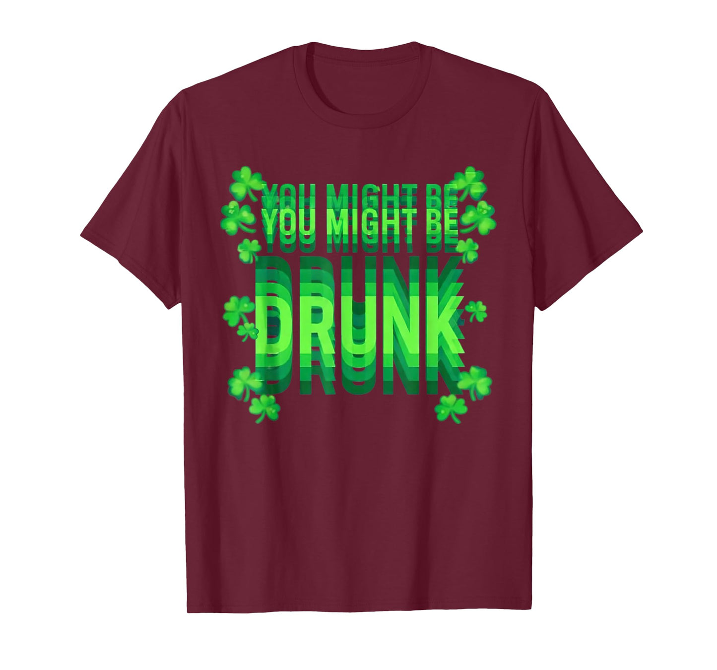 You Might Be Drunk Funny St Patrick Day Drinking Humor T-Shirt