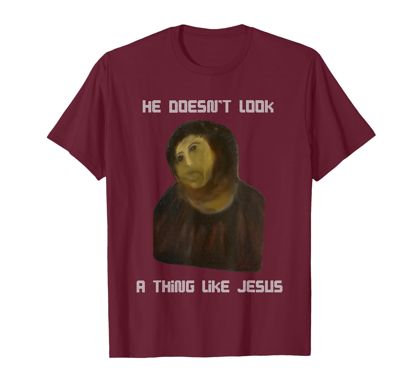He Doesn't Look A Thing Like Jesus T-Shirt