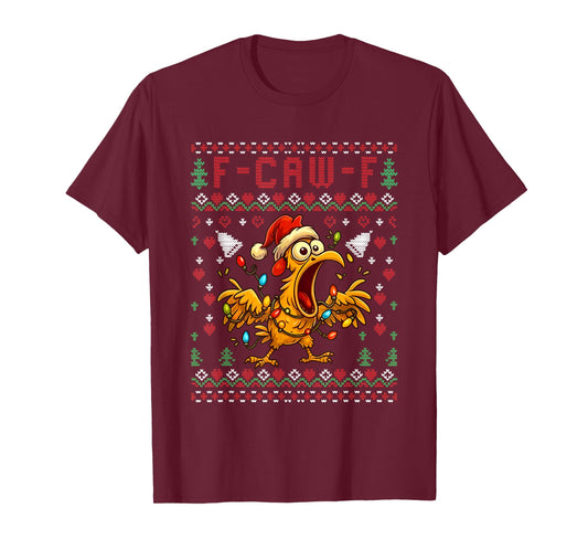 Chicken F-Caw-F Funny F Caw F Rooster Meme Ugly Christmas T-Shirt