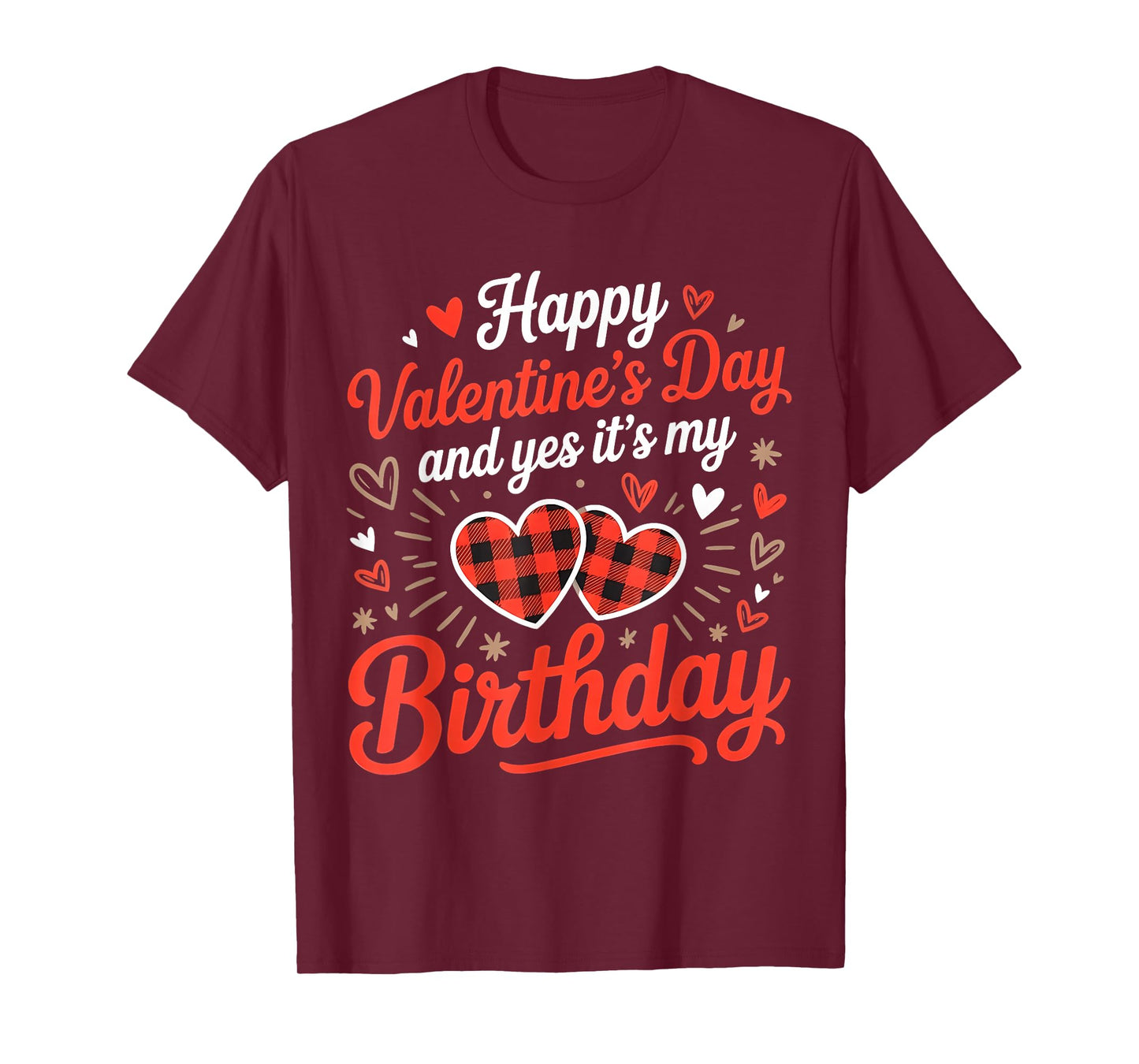 Happy Valentine's Day and Yes It's My Birthday February T-Shirt