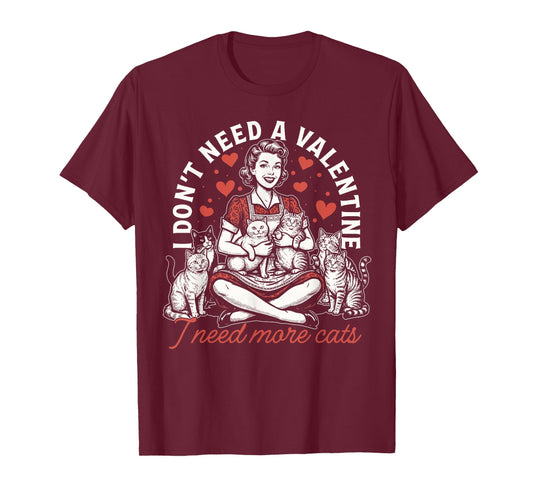 I Don't Need A Valentine I Need More Cats T-Shirt