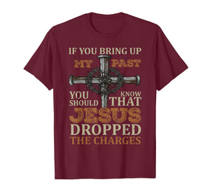 If You Bring Up My Past You Should Know That Jesus Dropped T-Shirt