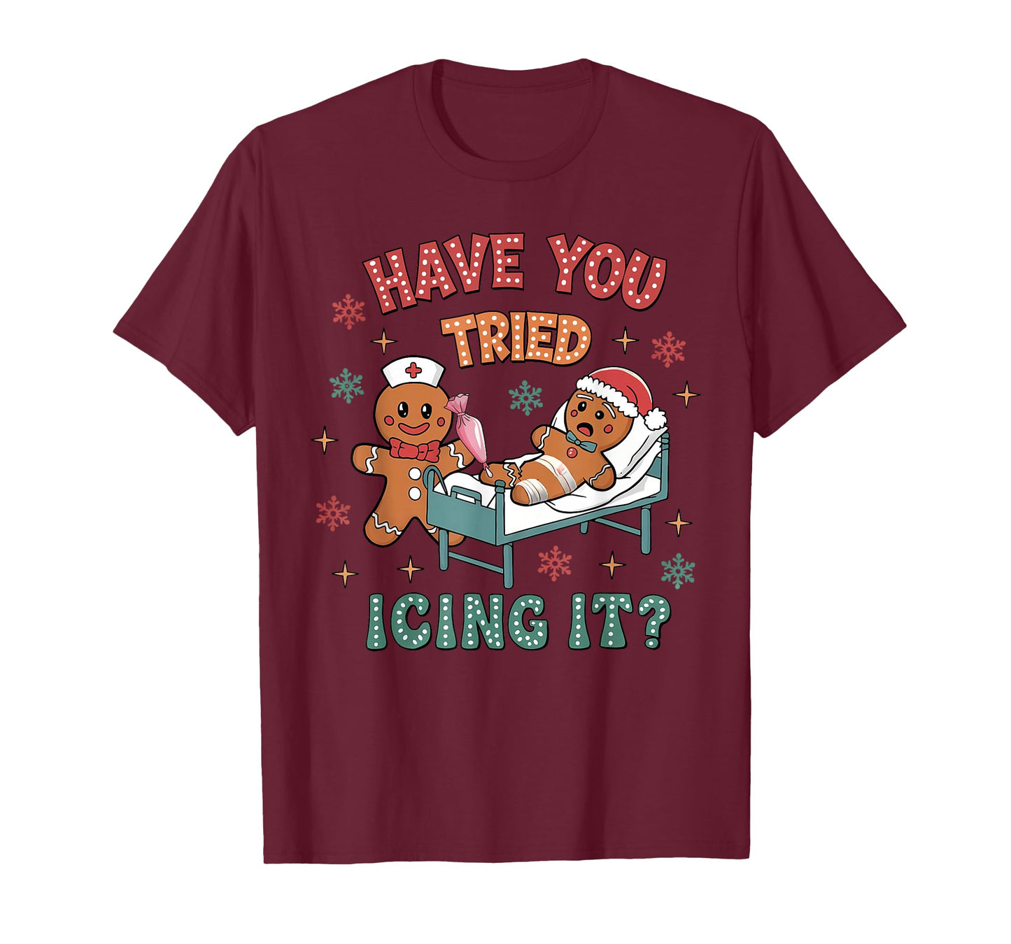 Have You Tried Icings It Gingerbread Nurse Christmas T-Shirt