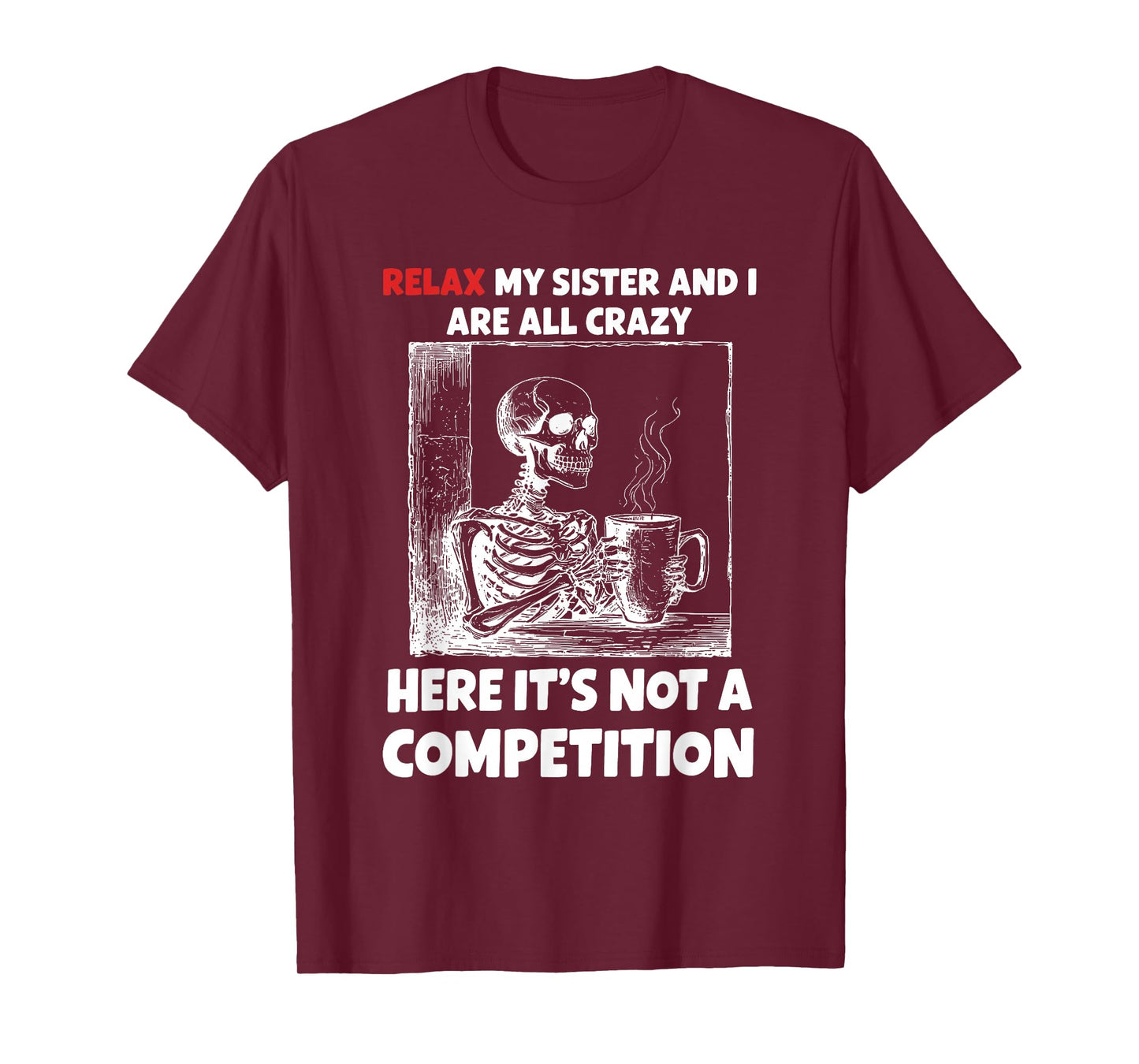 Relax My Sister and I are All Crazy Here It's Not A T-Shirt