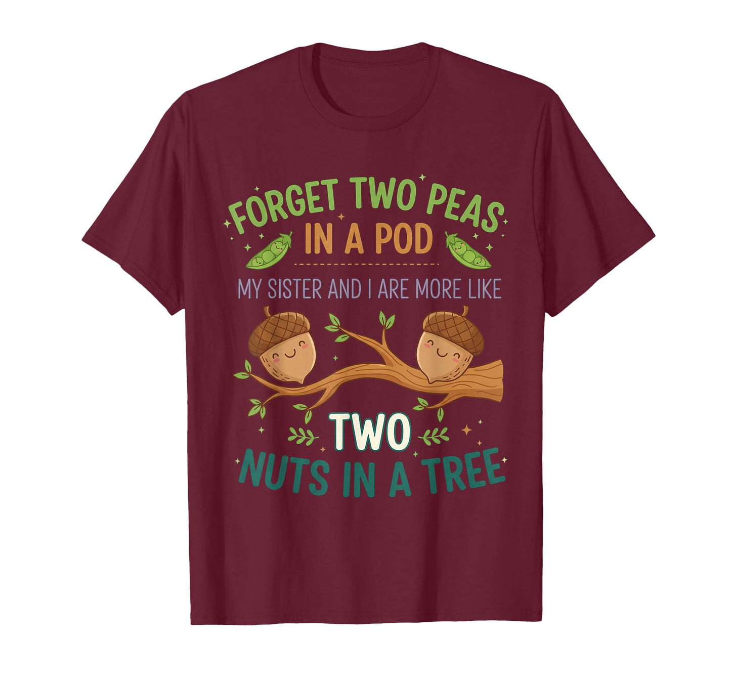 Forget Two Peas in Pod My Sister and I are More Funny Quote T-Shirt