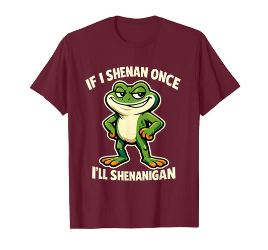 If I Shenan Once I'll Shenanigan Smug Frog T-Shirt