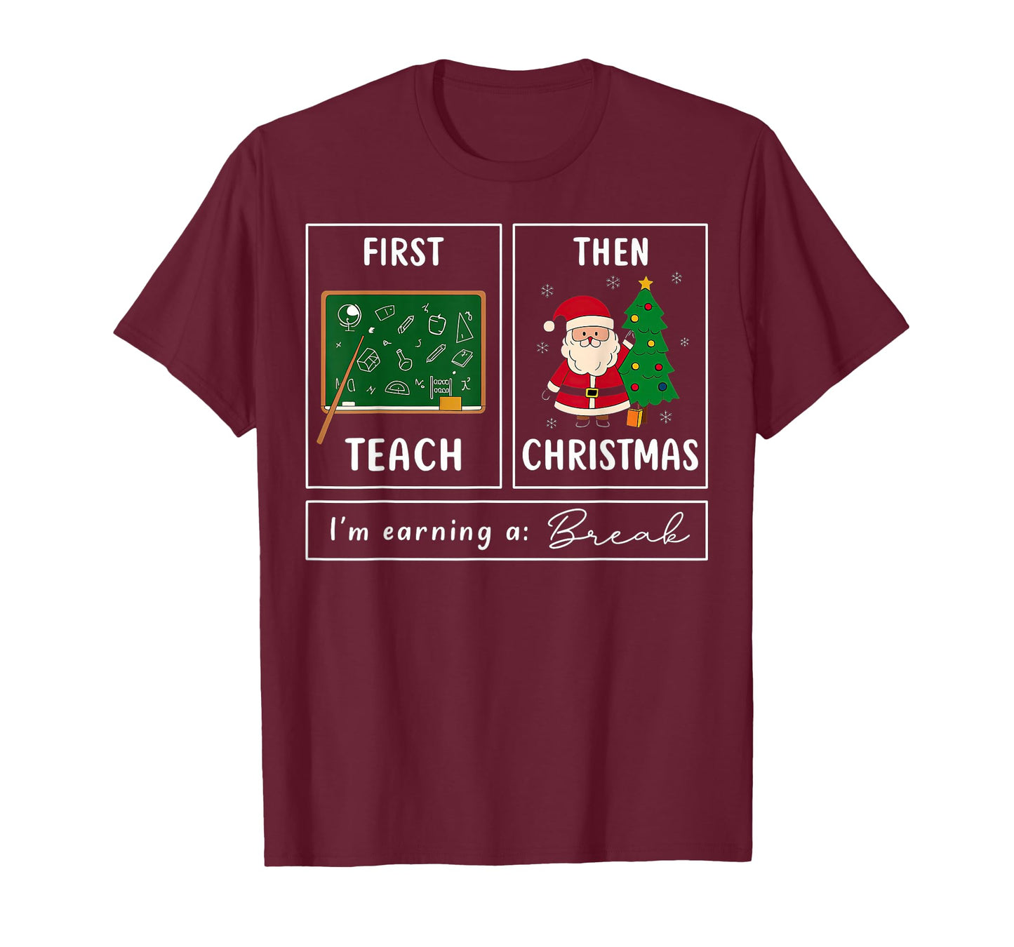 First Teach Then Christmas I'm Earning A Break Teacher T-Shirt