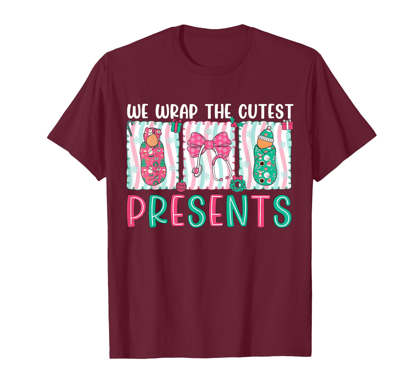 We Wrap The Cutest Presents Labor & Delivery Nurse Christmas T-Shirt