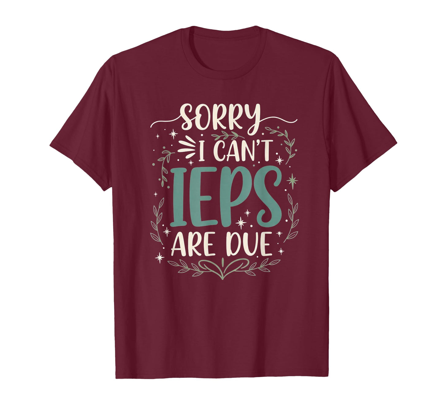 Sorry I Can’t IEPs are Due Funny Teacher Quote T-Shirt