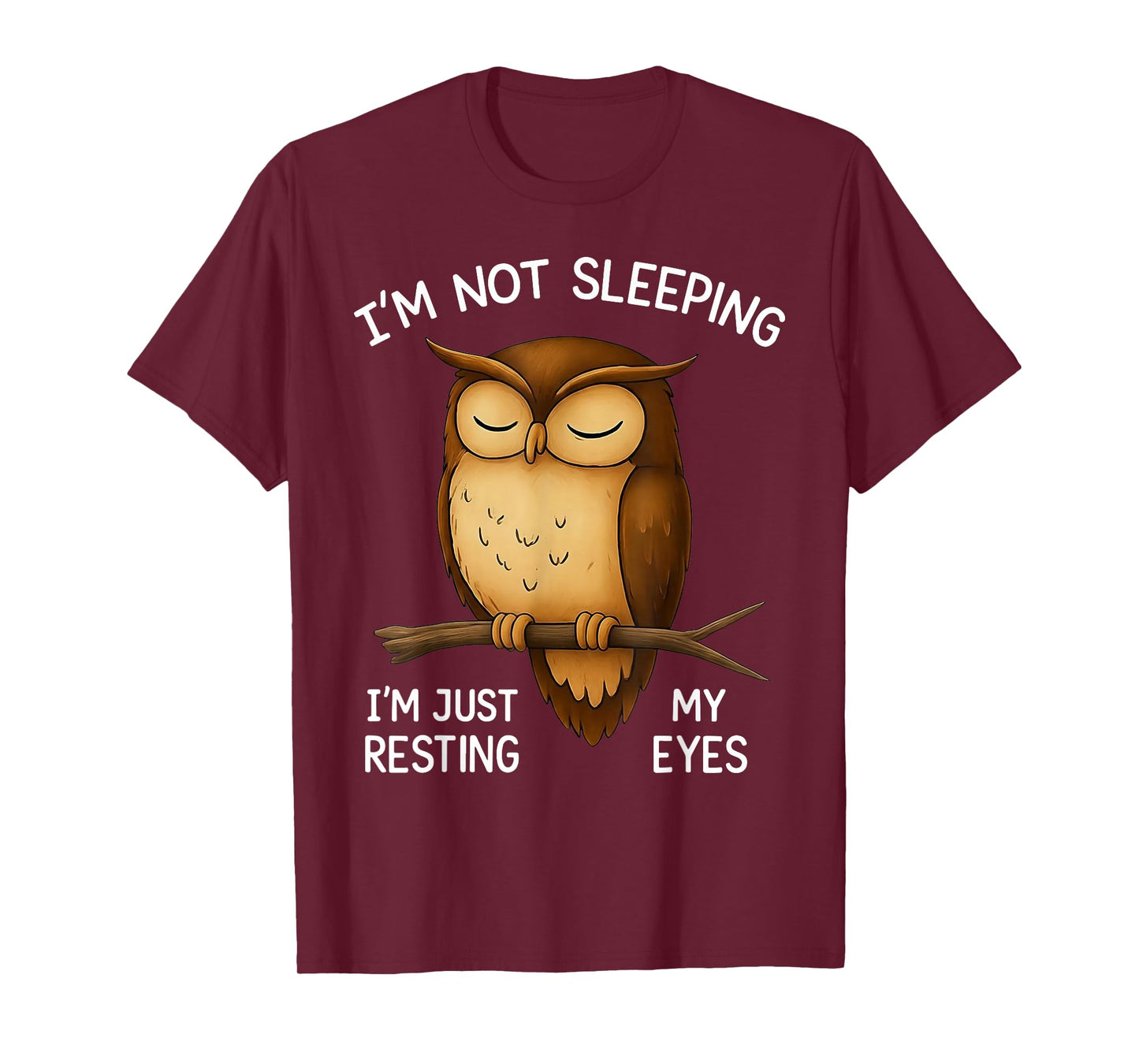 Owl I'm Not Sleeping I'm Just My Resting Eyes T-Shirt