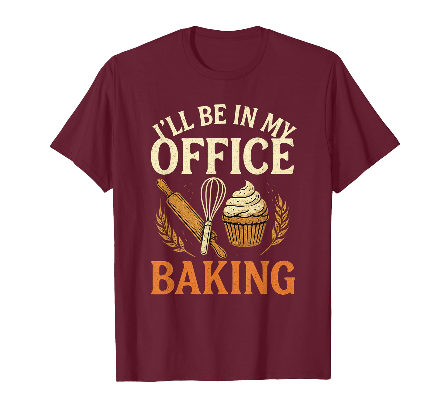 I’ll Be in My Office Baking Funny Baker Tee T-Shirt