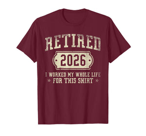 Retired 2026 Retirement Worked Whole Life for This T-Shirt