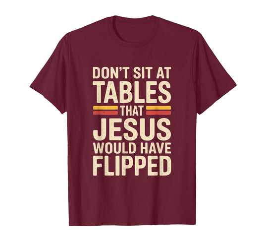 Don't Sit at Tables That Jesus Would Have Flipped Retro T-Shirt