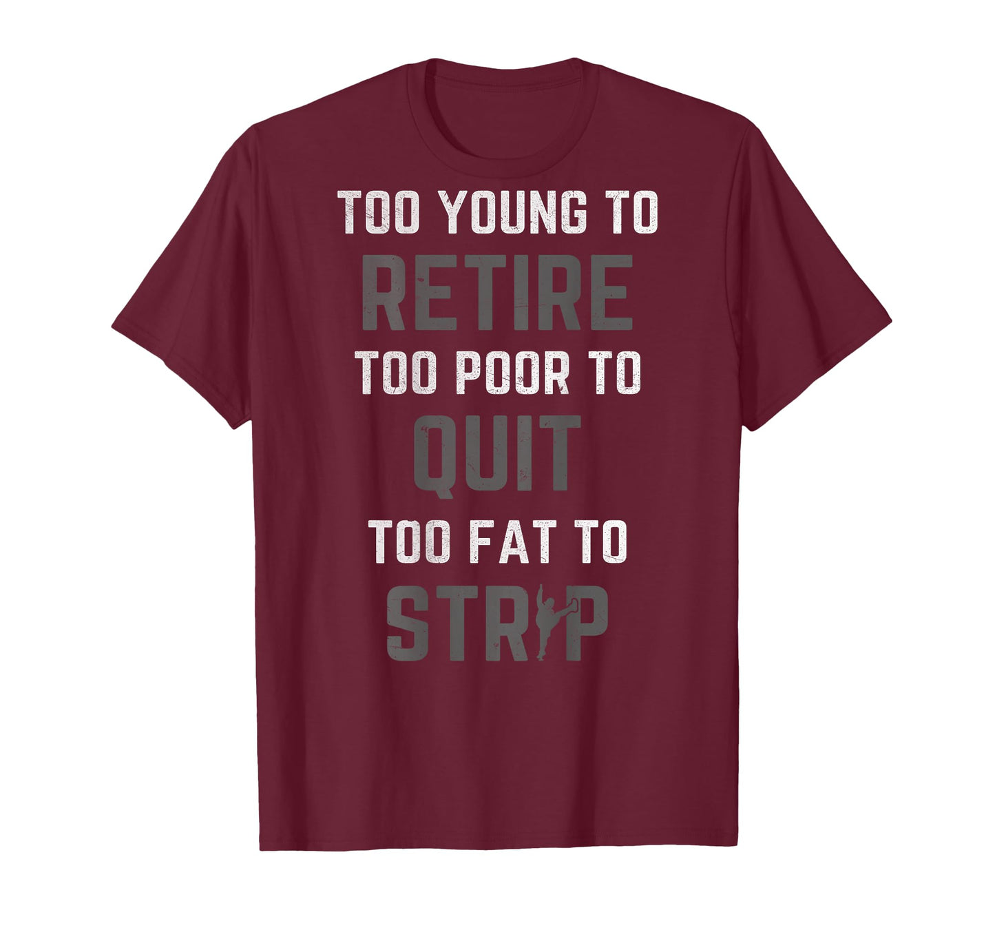 Too Young to Retire Too Poor to Quit (on Back) Funny Dad T-Shirt